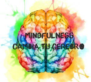 Mindfulness cambia tu cerebro